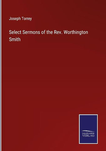 Select Sermons of the Rev. Worthington Smith