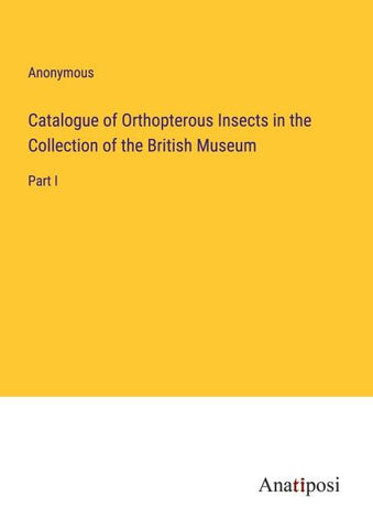Catalogue of Orthopterous Insects in the Collection of the British Museum