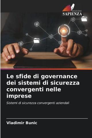 Le sfide di governance dei sistemi di sicurezza convergenti nelle imprese