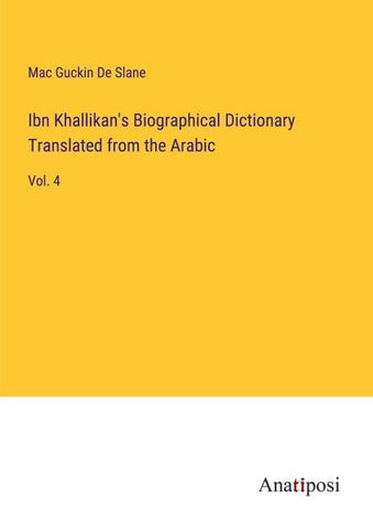 Ibn Khallikan's Biographical Dictionary Translated from the Arabic