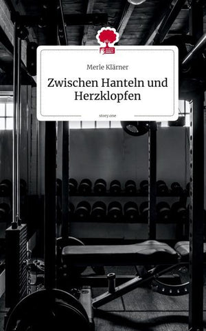 Zwischen Hanteln und Herzklopfen. by story.one