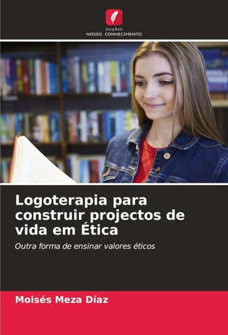 Logoterapia para construir projectos de vida em Ética