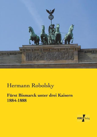 Fürst Bismarck unter drei Kaisern 1884-1888