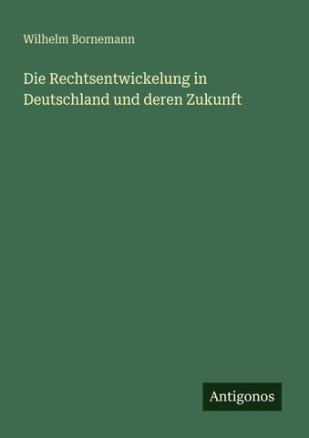 Die Rechtsentwickelung in Deutschland und deren Zukunft