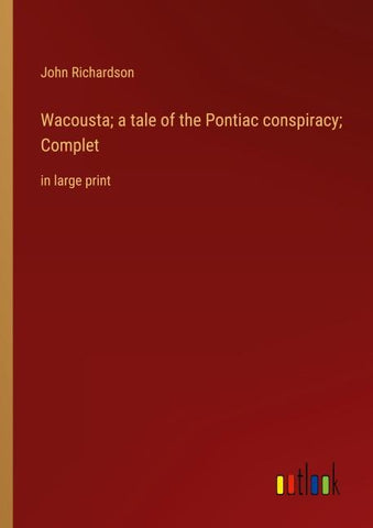 Wacousta; a tale of the Pontiac conspiracy; Complet
