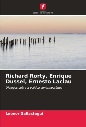 Richard Rorty, Enrique Dussel, Ernesto Laclau