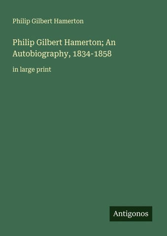 Philip Gilbert Hamerton; An Autobiography, 1834-1858