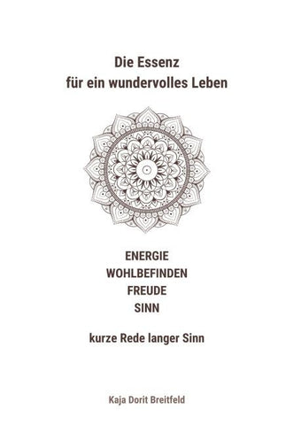 Die Essenz für ein wundervolles Leben – ENERGIE WOHLBEFINDEN FREUDE SINN – kurze Rede langer Sinn