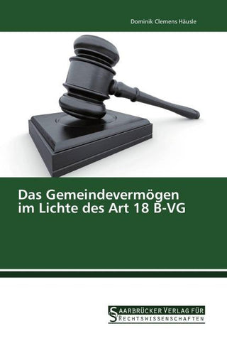 Das Gemeindevermögen im Lichte des Art 18 B-VG