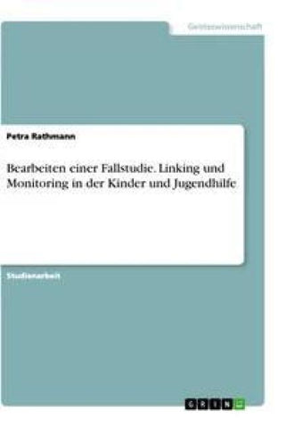 Bearbeiten einer Fallstudie. Linking und Monitoring in der Kinder und Jugendhilfe
