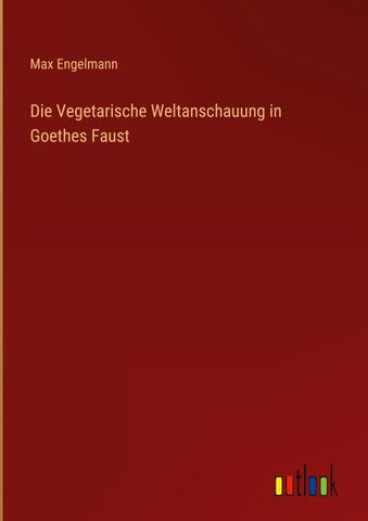 Die Vegetarische Weltanschauung in Goethes Faust