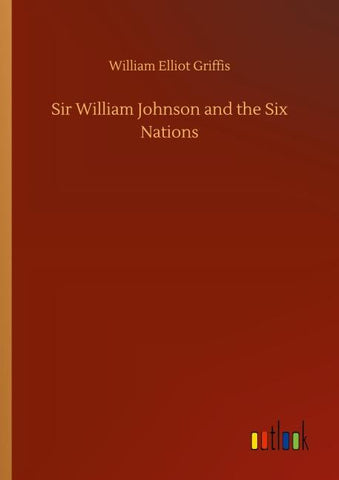 Sir William Johnson and the Six Nations
