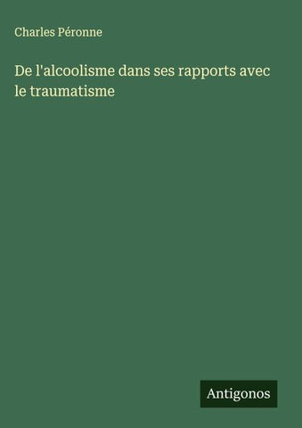De l'alcoolisme dans ses rapports avec le traumatisme