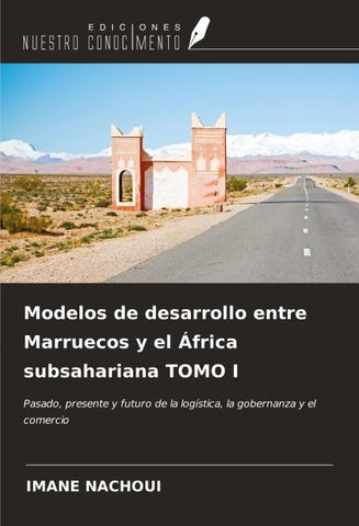 Modelos de desarrollo entre Marruecos y el África subsahariana TOMO I
