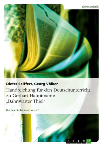 Handreichung für den Deutschunterricht zu Gerhart Hauptmann: "Bahnwärter Thiel"