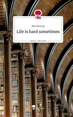 Life is hard sometimes. Life is a Story - story.one