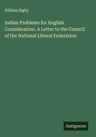 Indian Problems for English Consideration. A Letter to the Council of the National Liberal Federation