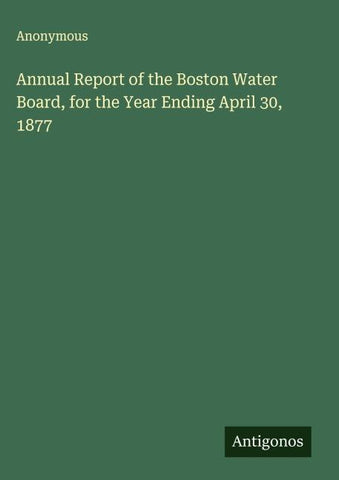 Annual Report of the Boston Water Board, for the Year Ending April 30, 1877