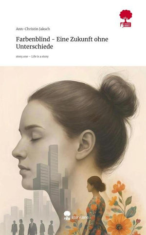 Farbenblind - Eine Zukunft ohne Unterschiede. Life is a Story - story.one
