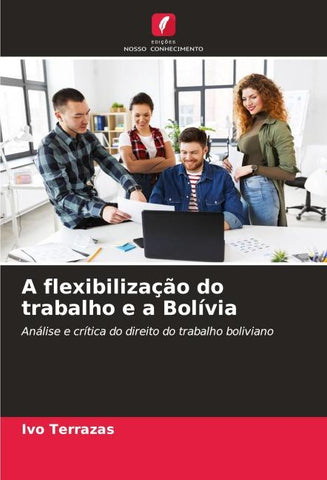 A flexibilização do trabalho e a Bolívia