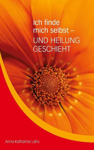 Ich finde mich selbst - UND HEILUNG GESCHIEHT