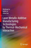 Laser Metallic Additive Manufacturing Technologies by Thermal-Mechanical Interaction