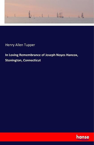 In Loving Remembrance of Joseph Noyes Hancox, Stonington, Connecticut