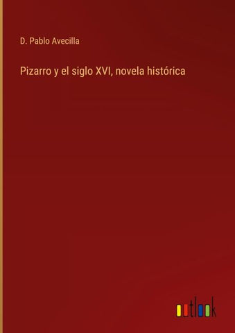 Pizarro y el siglo XVI, novela histórica