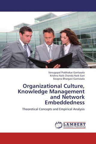 Organizational Culture, Knowledge Management and Network Embeddedness