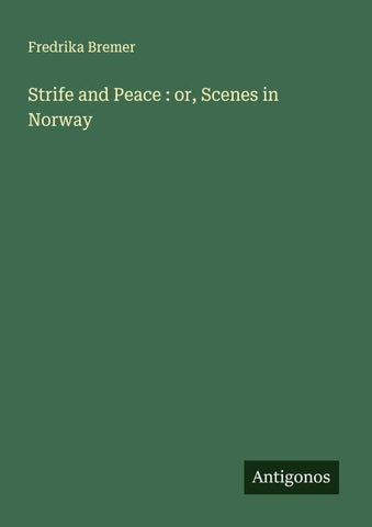 Strife and Peace : or, Scenes in Norway