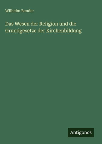 Das Wesen der Religion und die Grundgesetze der Kirchenbildung