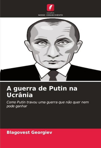 A guerra de Putin na Ucrânia
