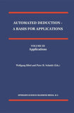 Automated Deduction - A Basis for Applications Volume I Foundations - Calculi and Methods Volume II Systems and Implementation Techniques Volume III Applications