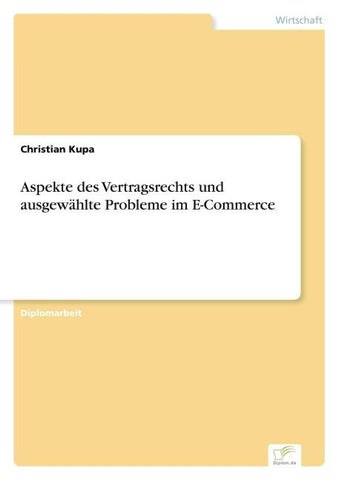Aspekte des Vertragsrechts und ausgewählte Probleme im E-Commerce