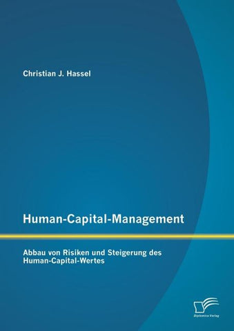 Human-Capital-Management: Abbau von Risiken und Steigerung des Human-Capital-Wertes