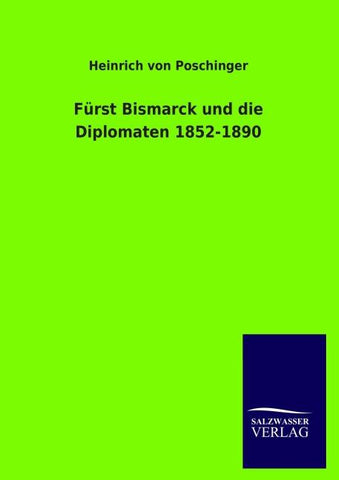 Fürst Bismarck und die Diplomaten 1852-1890