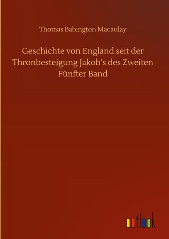 Geschichte von England seit der Thronbesteigung Jakob's des Zweiten Fünfter Band