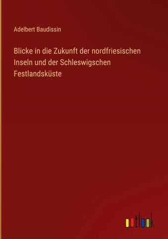 Blicke in die Zukunft der nordfriesischen Inseln und der Schleswigschen Festlandsküste