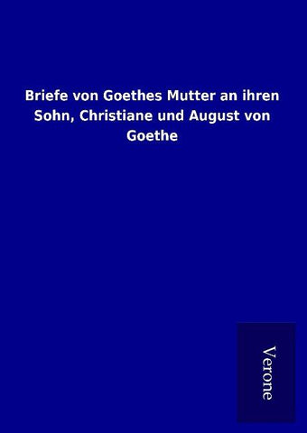 Briefe von Goethes Mutter an ihren Sohn, Christiane und August von Goethe