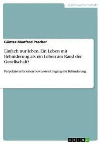 Einfach nur leben. Ein Leben mit Behinderung als ein Leben am Rand der Gesellschaft?