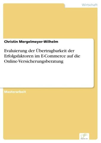 Evaluierung der Übertragbarkeit der Erfolgsfaktoren im E-Commerce auf die Online-Versicherungsberatung