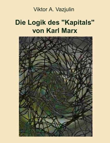 Die Logik des "Kapitals" von Karl Marx