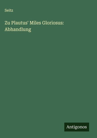 Zu Plautus' Miles Gloriosus: Abhandlung