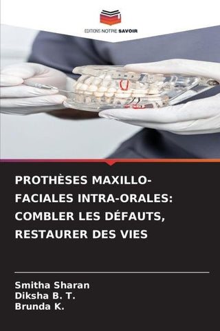 PROTHÈSES MAXILLO-FACIALES INTRA-ORALES: COMBLER LES DÉFAUTS, RESTAURER DES VIES