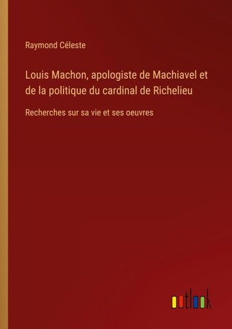 Louis Machon, apologiste de Machiavel et de la politique du cardinal de Richelieu