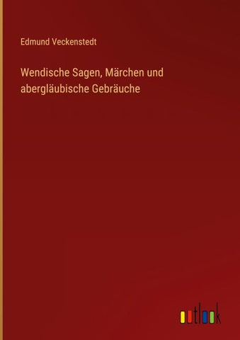 Wendische Sagen, Märchen und abergläubische Gebräuche