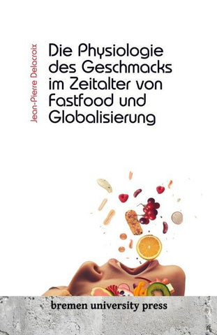 Die Physiologie des Geschmacks im Zeitalter von Fastfood und Globalisierung