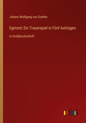 Egmont; Ein Trauerspiel in Fünf Aufzügen