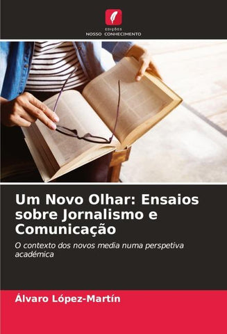 Um Novo Olhar: Ensaios sobre Jornalismo e Comunicação