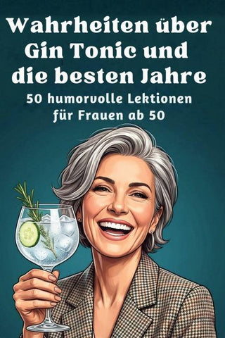 Wahrheiten über Gin Tonic und die besten Jahre
